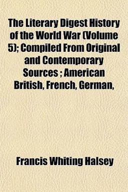 The Literary Digest History of the World War; Compiled from Original and Contemporary Sources; American British, French, German