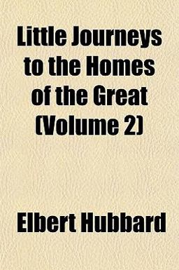 Little Journeys to the Homes of the Great