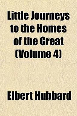 Little Journeys to the Homes of the Great