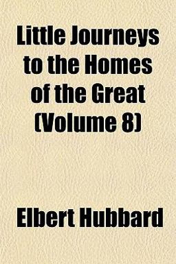 Little Journeys to the Homes of the Great