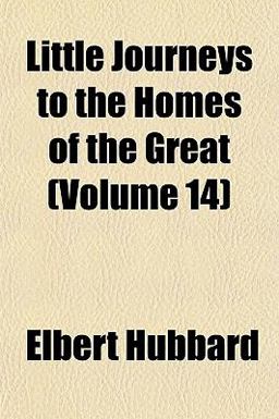 Little Journeys to the Homes of the Great