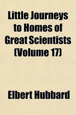 Little Journeys to Homes of Great Scientists