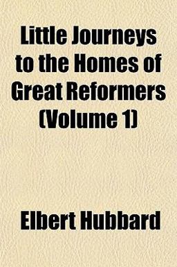 Little Journeys to the Homes of Great Reformers