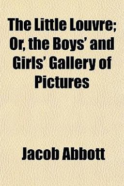 The Little Louvre; or, the Boys' and Girls' Gallery of Pictures