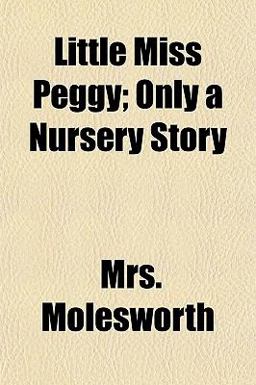 Little Miss Peggy; Only a Nursery Story