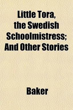 Little Tora, the Swedish Schoolmistress; and Other Stories