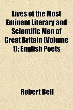 Lives of the Most Eminent Literary and Scientific Men of Great Britain; English Poets