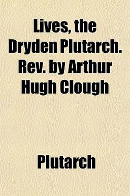 Lives, the Dryden Plutarch Rev by Arthur Hugh Clough