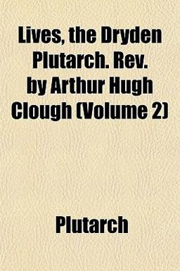 Lives, the Dryden Plutarch Rev by Arthur Hugh Clough