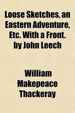 Loose Sketches, an Eastern Adventure, etc with a Front by John Leech