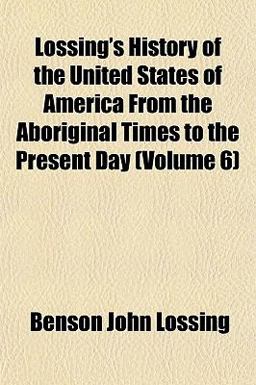 Lossing's History of the United States of America from the Aboriginal Times to the Present Day