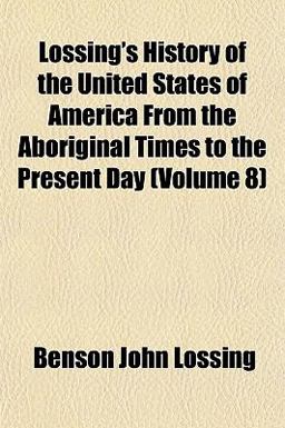 Lossing's History of the United States of America from the Aboriginal Times to the Present Day