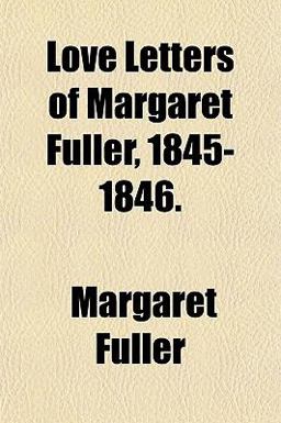 Love Letters of Margaret Fuller, 1845-1846