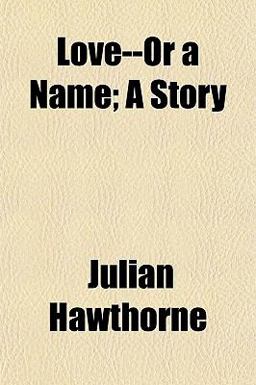 Love--or a Name; a Story Love--or a Name; a Story