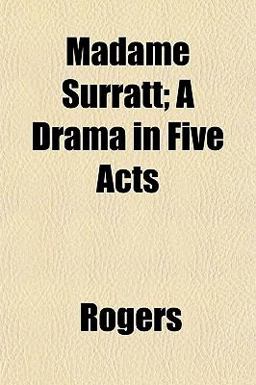 Madame Surratt; a Drama in Five Acts