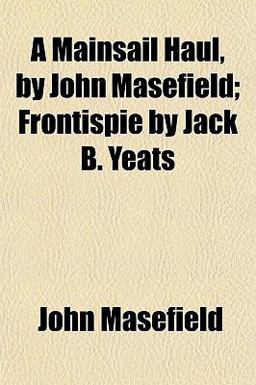 A Mainsail Haul, by John Masefield; Frontispie by Jack B Yeats