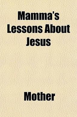 Mamma's Lessons about Jesus