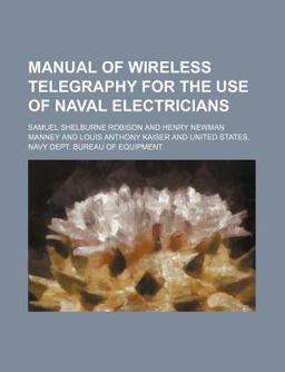 Manual of Wireless Telegraphy for the Use of Naval Electricians