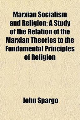 Marxian Socialism and Religion; a Study of the Relation of the Marxian Theories to the Fundamental Principles of Religion