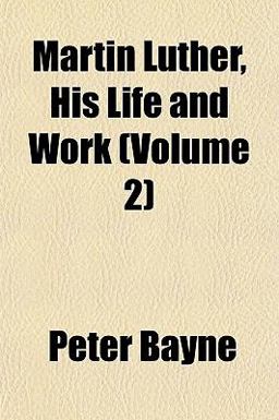 Martin Luther, His Life and Work