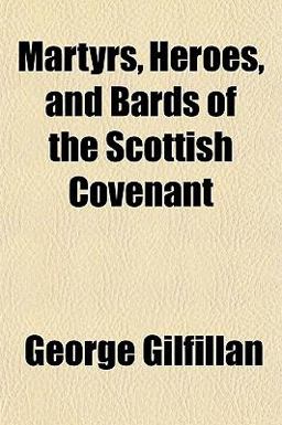 Martyrs, Heroes, and Bards of the Scottish Covenant