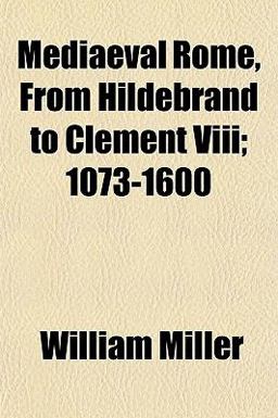 Mediaeval Rome, from Hildebrand to Clement Viii; 1073-1600