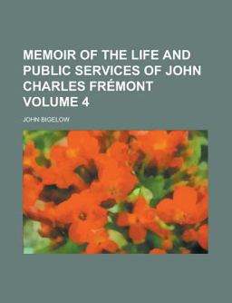 Memoir of the Life and Public Services of John Charles Frémont