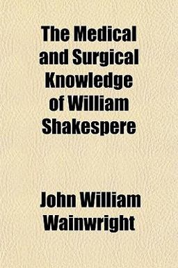 The Medical and Surgical Knowledge of William Shakespere