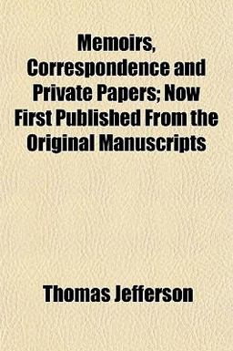 Memoirs, Correspondence and Private Papers; Now First Published from the Original Manuscripts