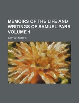 Memoirs of the Life and Writings of Samuel Parr