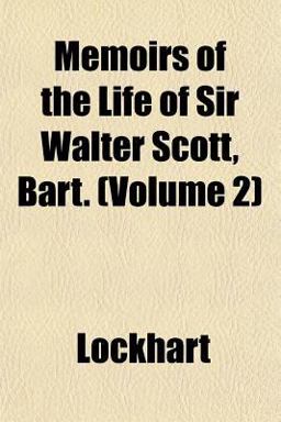 Memoirs of the Life of Sir Walter Scott, Bart