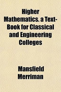 Higher Mathematics a Text-Book for Classical and Engineering Colleges