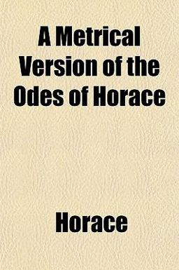 A Metrical Version of the Odes of Horace