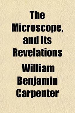 The Microscope, and Its Revelations