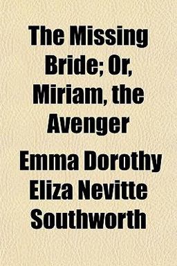 The Missing Bride; or, Miriam, the Avenger