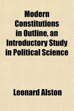 Modern Constitutions in Outline, an Introductory Study in Political Science