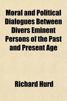 Moral and Political Dialogues Between Divers Eminent Persons of the Past and Present Age