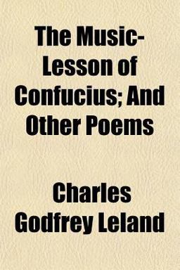 The Music-Lesson of Confucius; and Other Poems The Music-Lesson of Confucius; and Other Poems