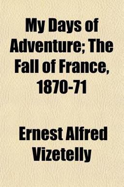 My Days of Adventure; the Fall of France, 1870-71