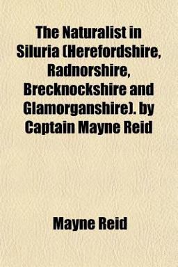 The Naturalist in Siluria by Captain Mayne Reid