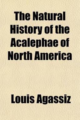 The Natural History of the Acalephae of North Americ