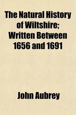 The Natural History of Wiltshire; Written Between 1656 And 1691