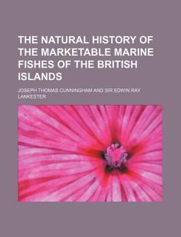The Natural History of the Marketable Marine Fishes of the British Islands