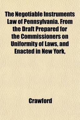 The Negotiable Instruments Law of Pennsylvania from the Draft Prepared for the Commissioners on Uniformity of Laws, and Enacted in New York
