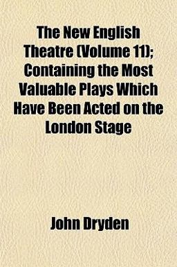 The New English Theatre; Containing the Most Valuable Plays Which Have Been Acted on the London Stage