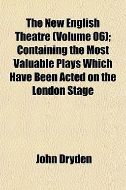 The New English Theatre; Containing the Most Valuable Plays Which Have Been Acted on the London Stage