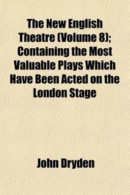 The New English Theatre; Containing the Most Valuable Plays Which Have Been Acted on the London Stage