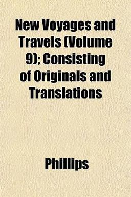 New Voyages and Travels; Consisting of Originals and Translations