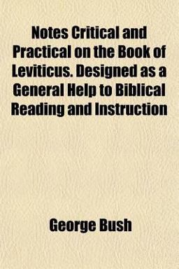 Notes Critical and Practical on the Book of Leviticus Designed As a General Help to Biblical Reading and Instruction