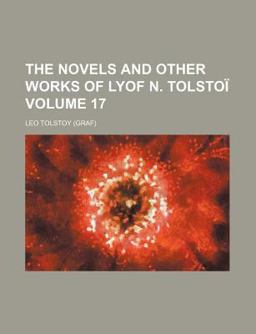 The Novels and Other Works of Lyof N Tolstoï